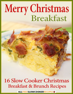 "Merry Christmas Breakfast: 16 Slow Cooker Christmas Breakfast and Brunch Recipes" free eCookbook