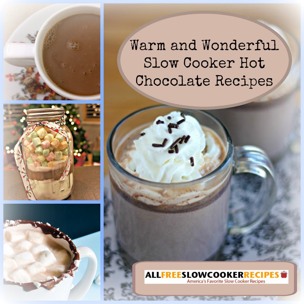 Warm and Wonderful Slow Cooker Drinks: 13 Slow Cooker Hot Chocolate Recipes