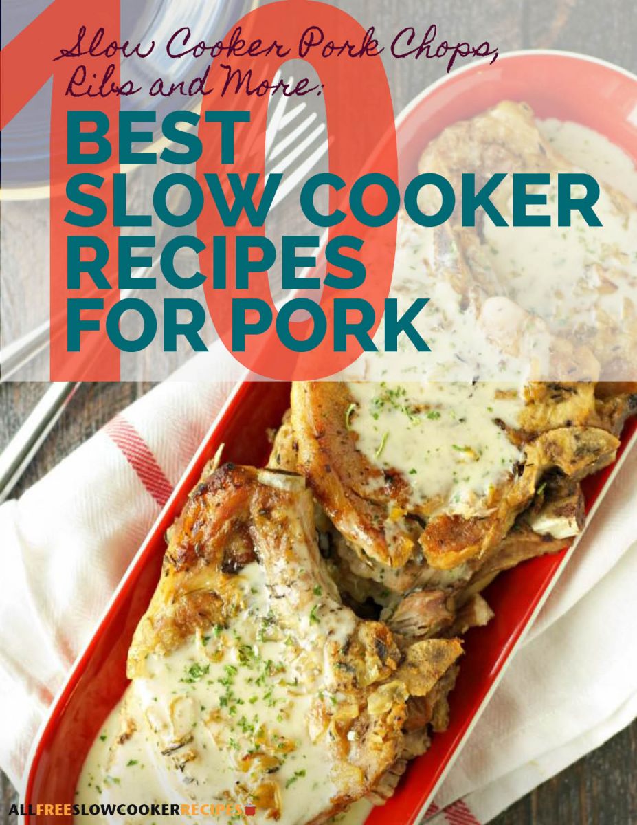 Slow Cooker Pork Chops, Ribs and More: 10 Best Slow Cooker Recipes for Pork Free eCookbook